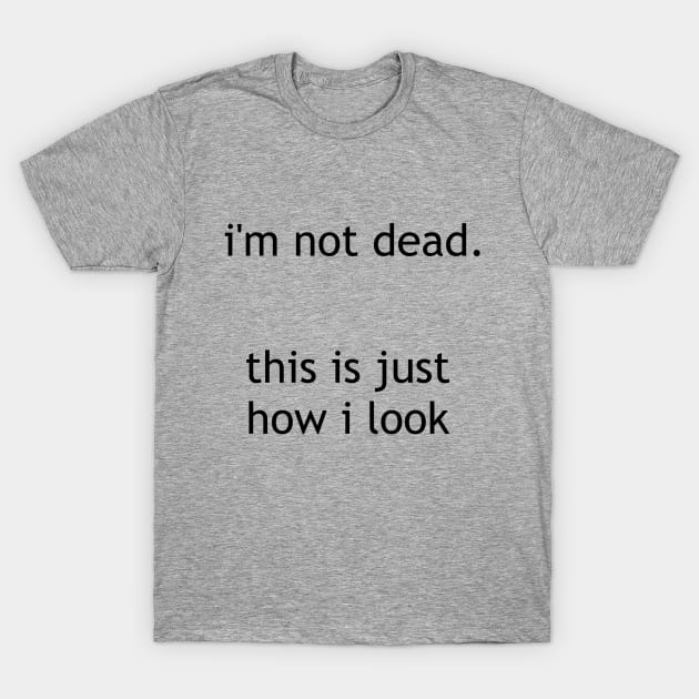 i'm not dead T-Shirt by Pektashop